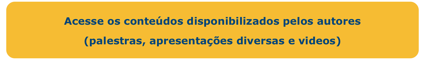 Acesse os conteúdos disponibilizados pelos autores
(palestras, apresentações diversas e videos)